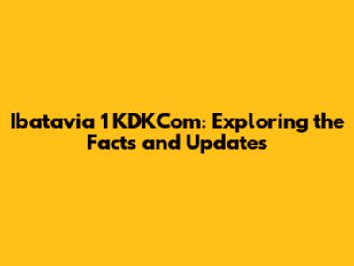 Ibatavia 1 KDKCom: Exploring the Facts and Updates