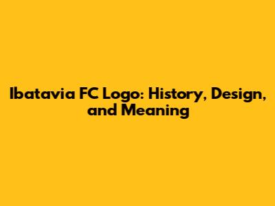 Ibatavia FC Logo: History, Design, and Meaning