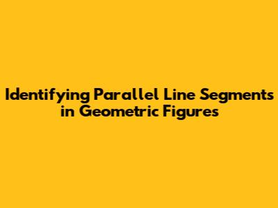 Identifying Parallel Line Segments in Geometric Figures
