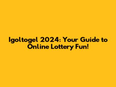 Igoltogel 2024: Your Guide to Online Lottery Fun!