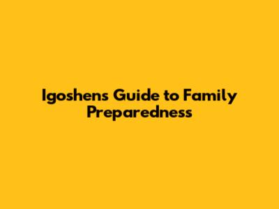 Igoshen's Guide to Family Preparedness