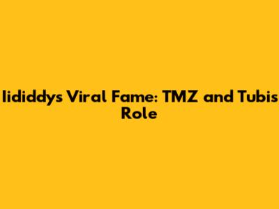 Iididdy's Viral Fame: TMZ and Tubi's Role
