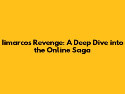 Iimarco's Revenge: A Deep Dive into the Online Saga
