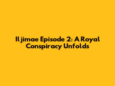 Iljimae Episode 2: A Royal Conspiracy Unfolds