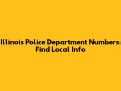 Illinois Police Department Numbers: Find Local Info