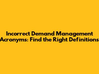 Incorrect Demand Management Acronyms: Find the Right Definitions