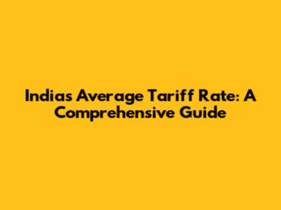 India's Average Tariff Rate: A Comprehensive Guide