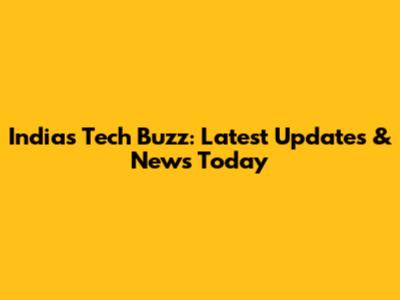 India's Tech Buzz: Latest Updates & News Today