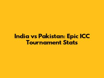 India vs Pakistan: Epic ICC Tournament Stats