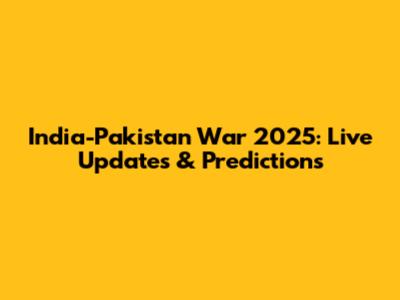 India-Pakistan War 2025: Live Updates & Predictions