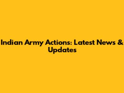 Indian Army Actions: Latest News & Updates
