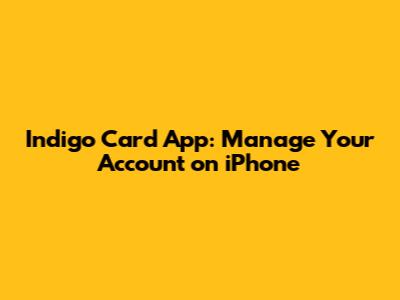 Indigo Card App: Manage Your Account on iPhone
