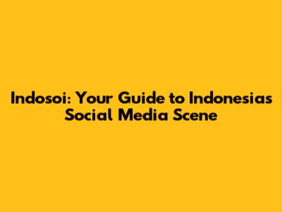 Indosoi: Your Guide to Indonesia's Social Media Scene