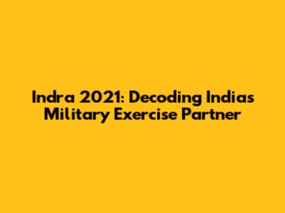 Indra 2021: Decoding India's Military Exercise Partner