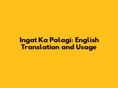 Ingat Ka Palagi: English Translation and Usage