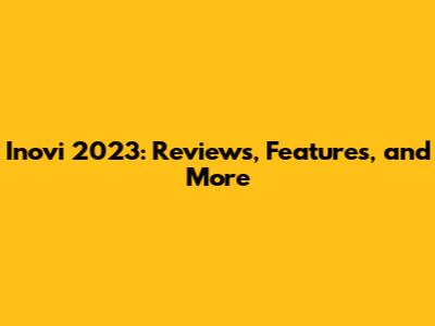 Inovi 2023: Reviews, Features, and More