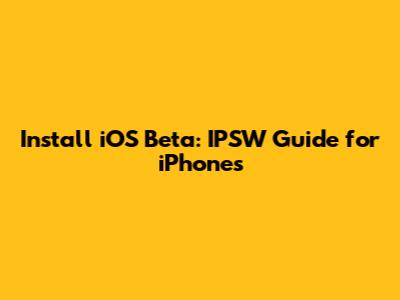 Install iOS Beta: IPSW Guide for iPhones