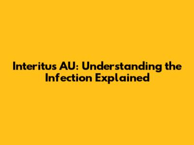 Interitus AU: Understanding the Infection Explained