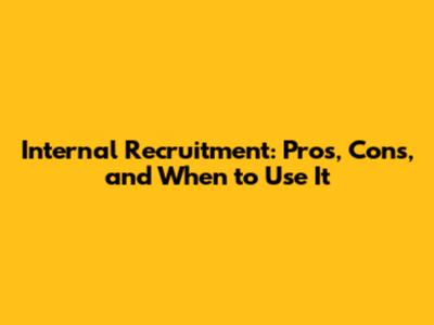 Internal Recruitment: Pros, Cons, and When to Use It