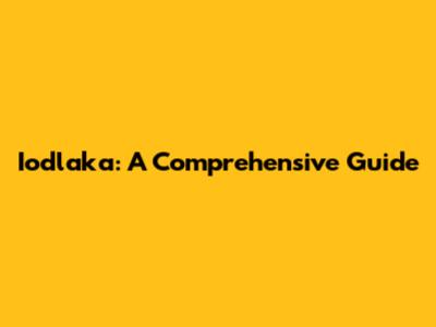 Iodlaka: A Comprehensive Guide