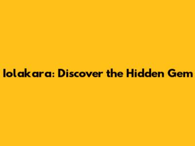 Iolakara: Discover the Hidden Gem
