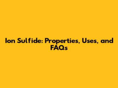 Ion Sulfide: Properties, Uses, and FAQs