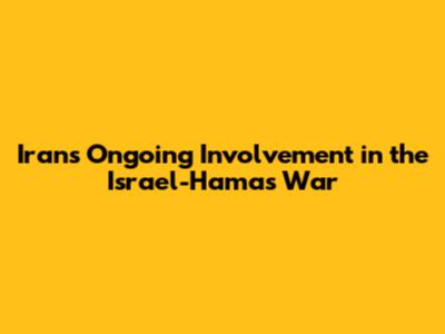 Iran's Ongoing Involvement in the Israel-Hamas War