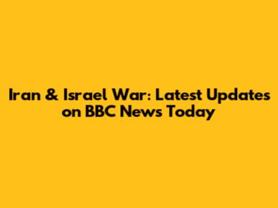Iran & Israel War: Latest Updates on BBC News Today