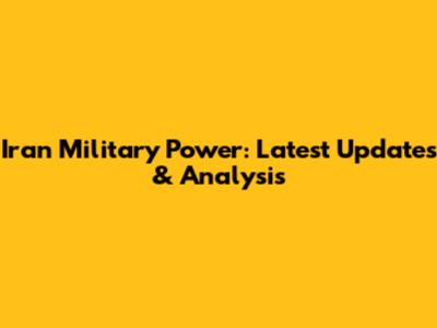 Iran Military Power: Latest Updates & Analysis