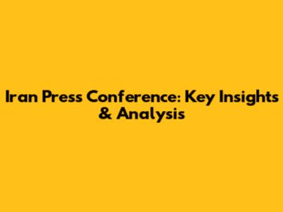 Iran Press Conference: Key Insights & Analysis