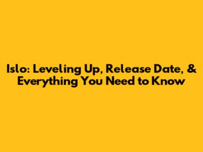 Islo: Leveling Up, Release Date, & Everything You Need to Know