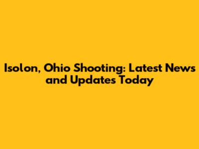 Isolon, Ohio Shooting: Latest News and Updates Today