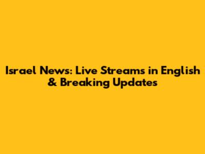 Israel News: Live Streams in English & Breaking Updates