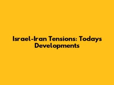 Israel-Iran Tensions: Today's Developments