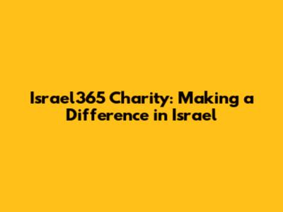 Israel365 Charity: Making a Difference in Israel