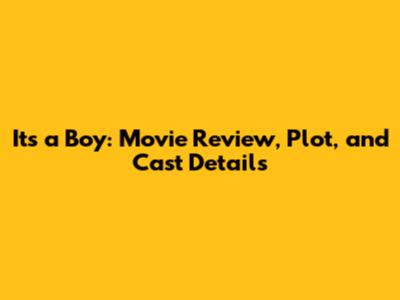 It's a Boy: Movie Review, Plot, and Cast Details