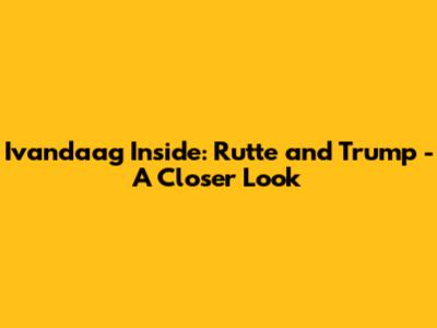 Ivandaag Inside: Rutte and Trump - A Closer Look