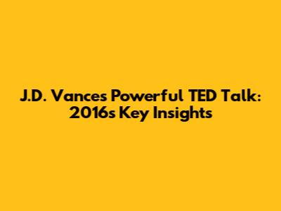 J.D. Vance's Powerful TED Talk: 2016's Key Insights