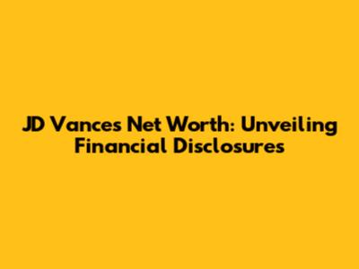 JD Vance's Net Worth: Unveiling Financial Disclosures