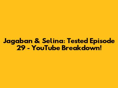 Jagaban & Selina: Tested Episode 29 - YouTube Breakdown!