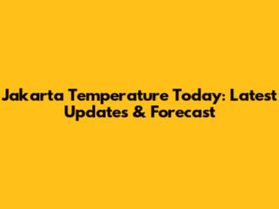 Jakarta Temperature Today: Latest Updates & Forecast