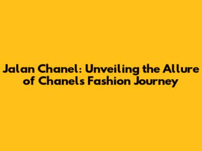 Jalan Chanel: Unveiling the Allure of Chanel's Fashion Journey
