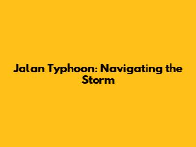 Jalan Typhoon: Navigating the Storm