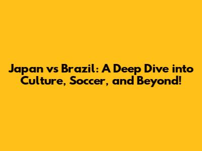 Japan vs Brazil: A Deep Dive into Culture, Soccer, and Beyond!