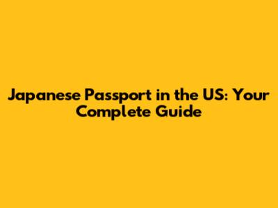 Japanese Passport in the US: Your Complete Guide