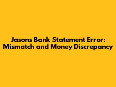 Jason's Bank Statement Error: Mismatch and Money Discrepancy