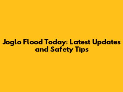 Joglo Flood Today: Latest Updates and Safety Tips