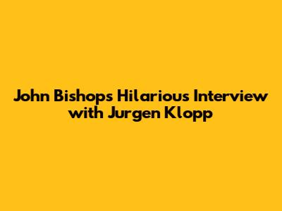 John Bishop's Hilarious Interview with Jurgen Klopp