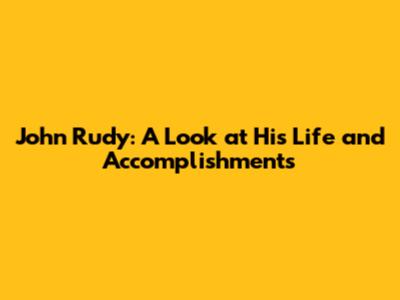 John Rudy: A Look at His Life and Accomplishments