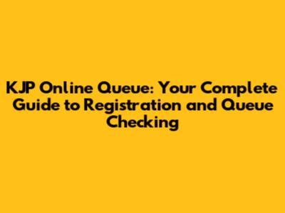 KJP Online Queue: Your Complete Guide to Registration and Queue Checking